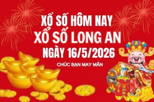 XSLA 16/5, Kết quả xổ số Long An hôm nay 16/5/2026, Trực tiếp XSLA ngày 16 tháng 5
