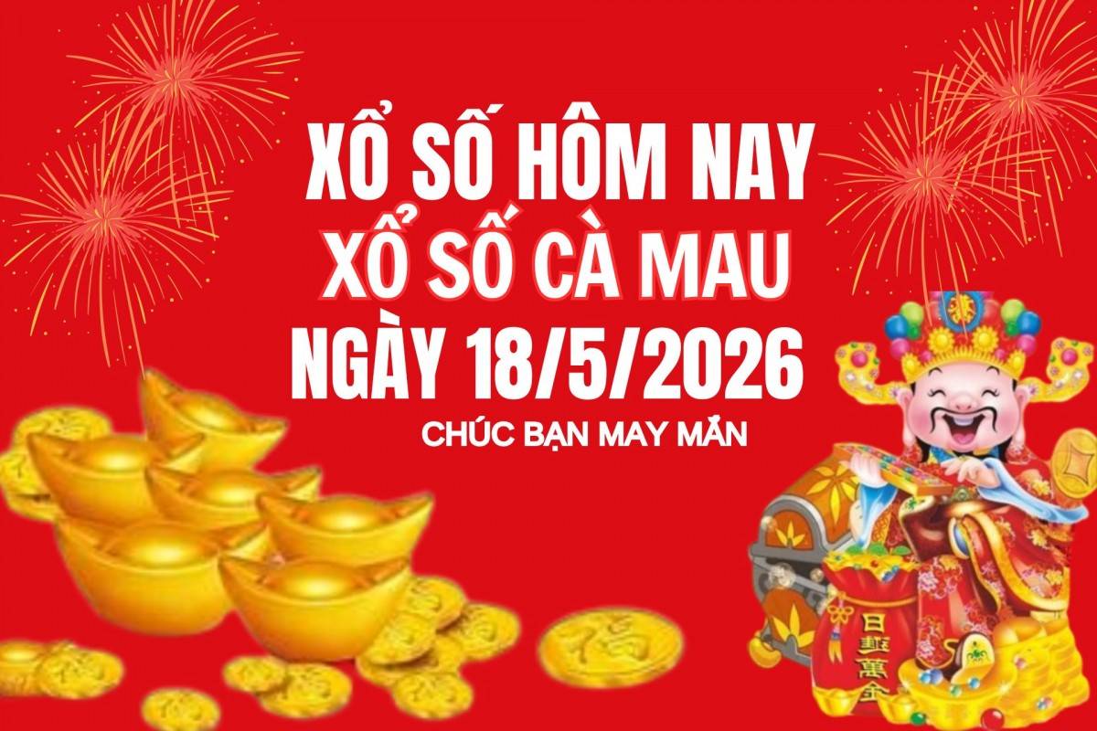 XSCM 11/5, Kết quả xổ số Cà Mau hôm nay 11/5/2026, Trực tiếp XSCM ngày 11 tháng 5