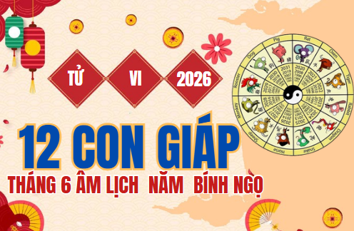 Tử vi 12 con giáp tháng 6 âm lịch năm 2026: Tuổi Mão đón lộc trời cho, tuổi Sửu cẩn thận trắng tay vì chi tiêu quá đà