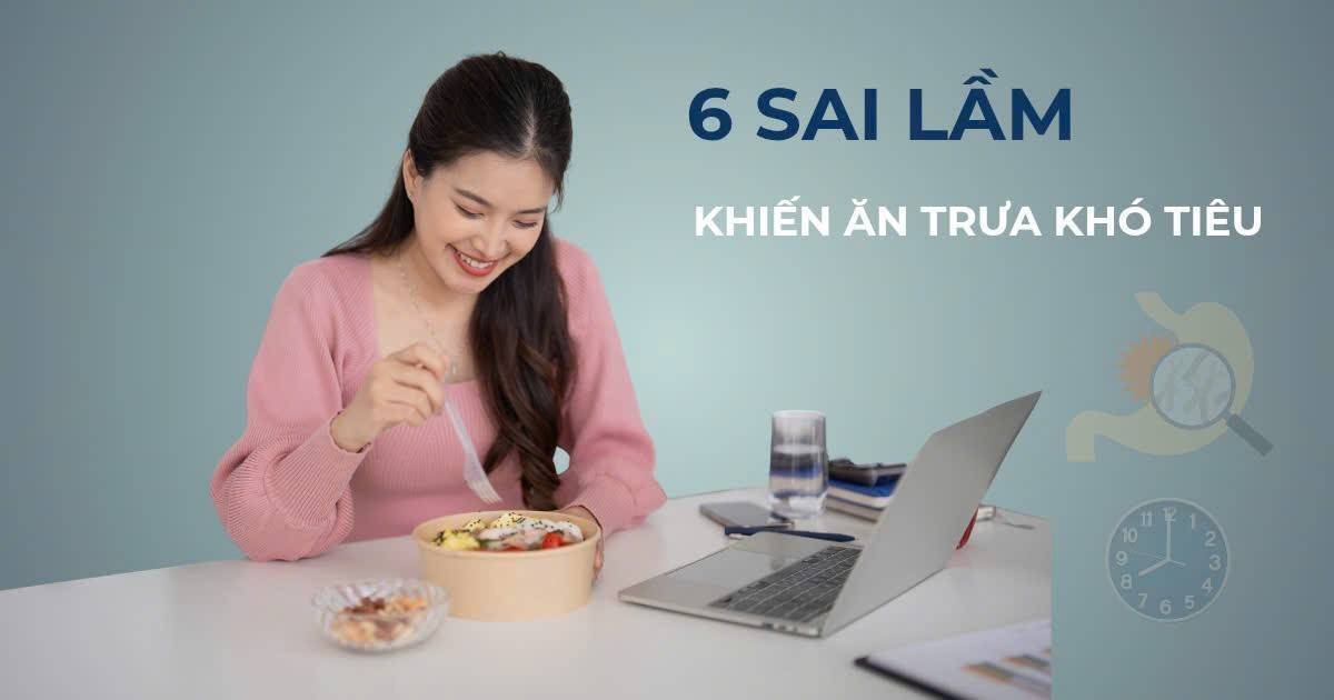 Ăn trưa văn phòng gây khó tiêu: 6 sai lầm ai cũng mắc