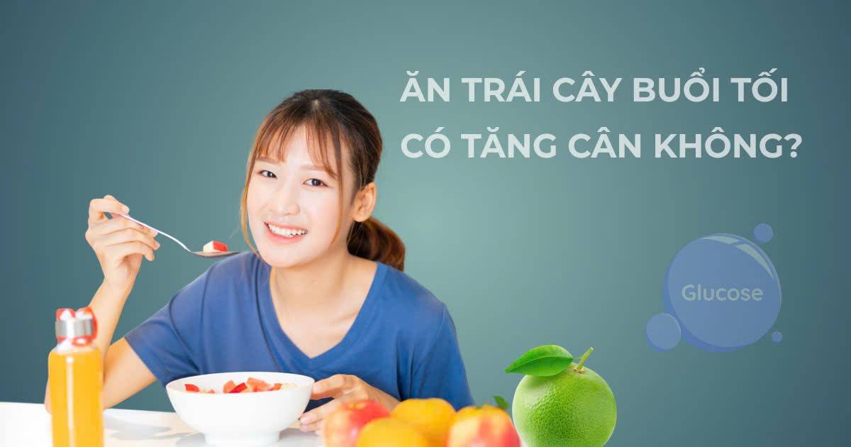 Ăn trái cây buổi tối có tăng cân không: Chuyên gia giải thích