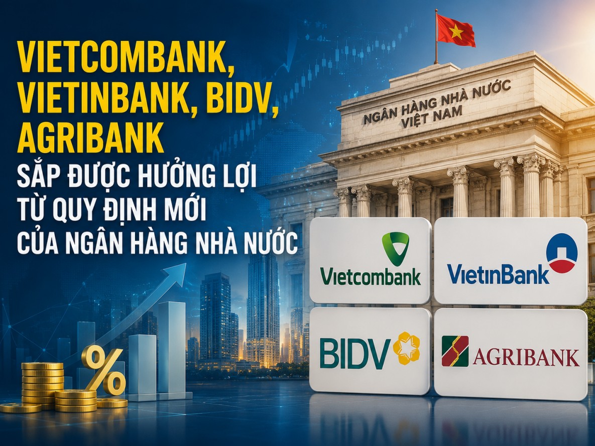 Vietcombank, BIDV, VietinBank, Agirbank sắp được 