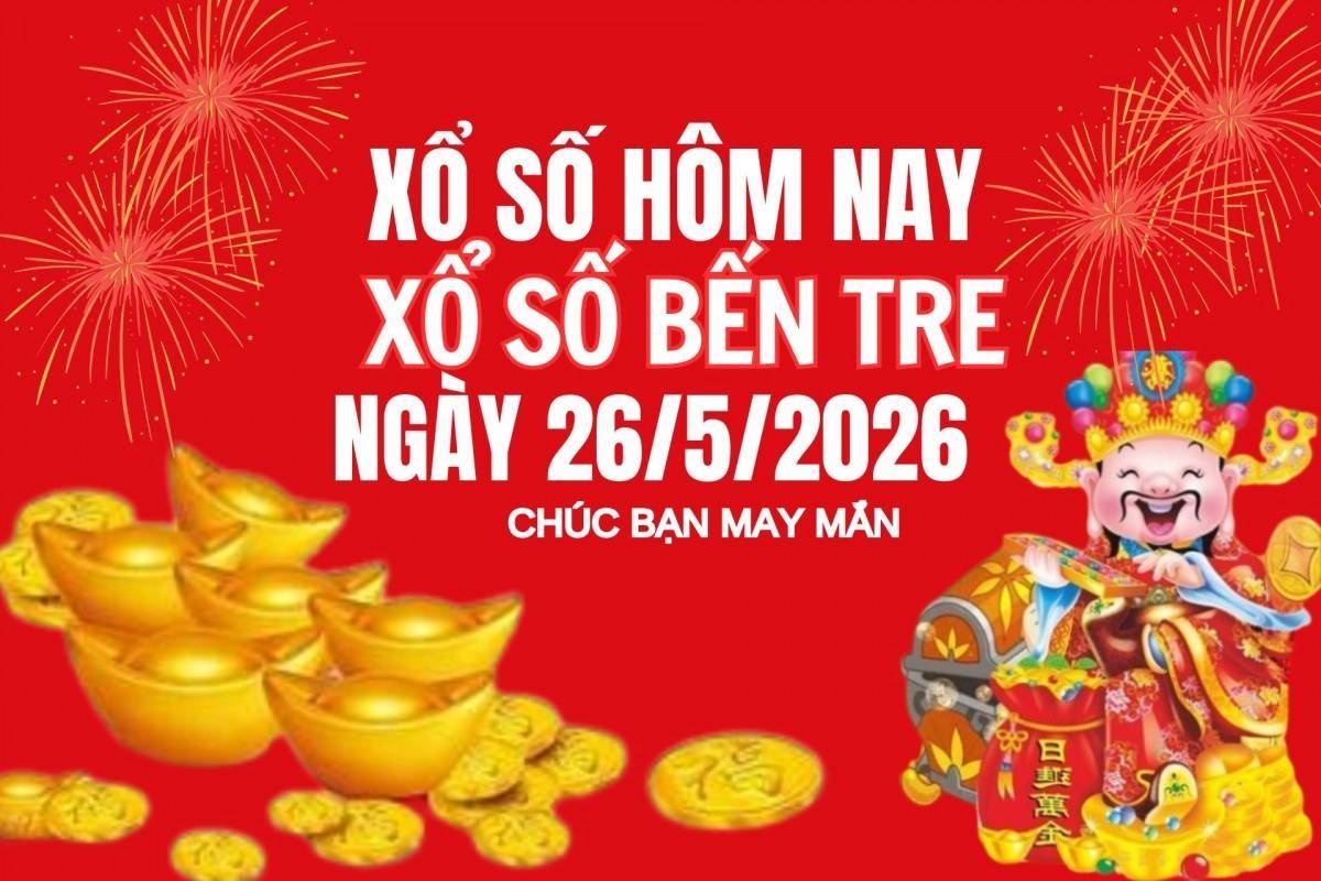 XSBT 26/5, Kết quả xổ số Bến Tre hôm nay 26/5/2026 , Trực tiếp XSBT ngày 26 tháng 5