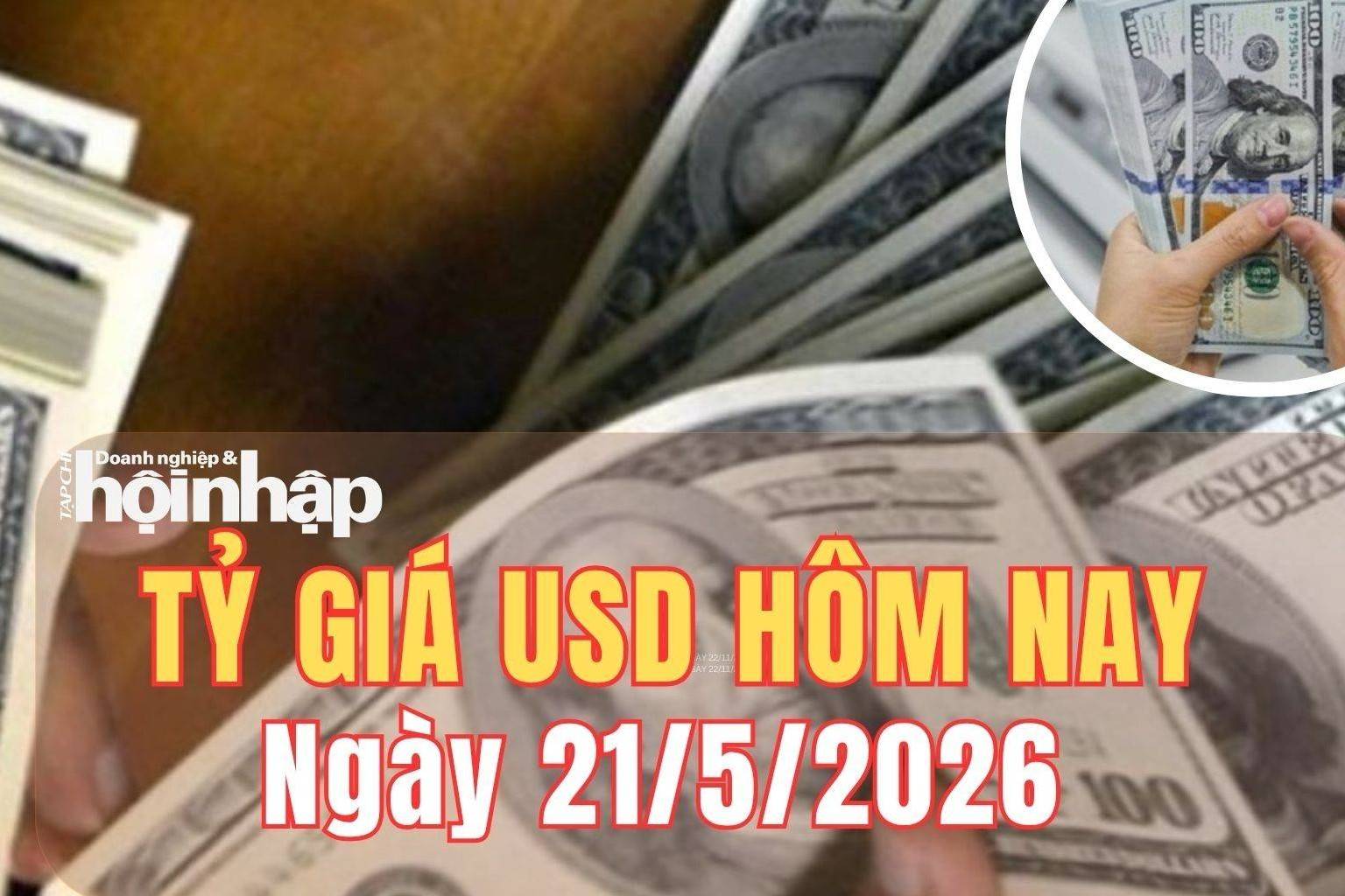 Tỷ giá USD hôm nay 21/5/2026: Đồng USD suy yếu trên thị trường quốc tế