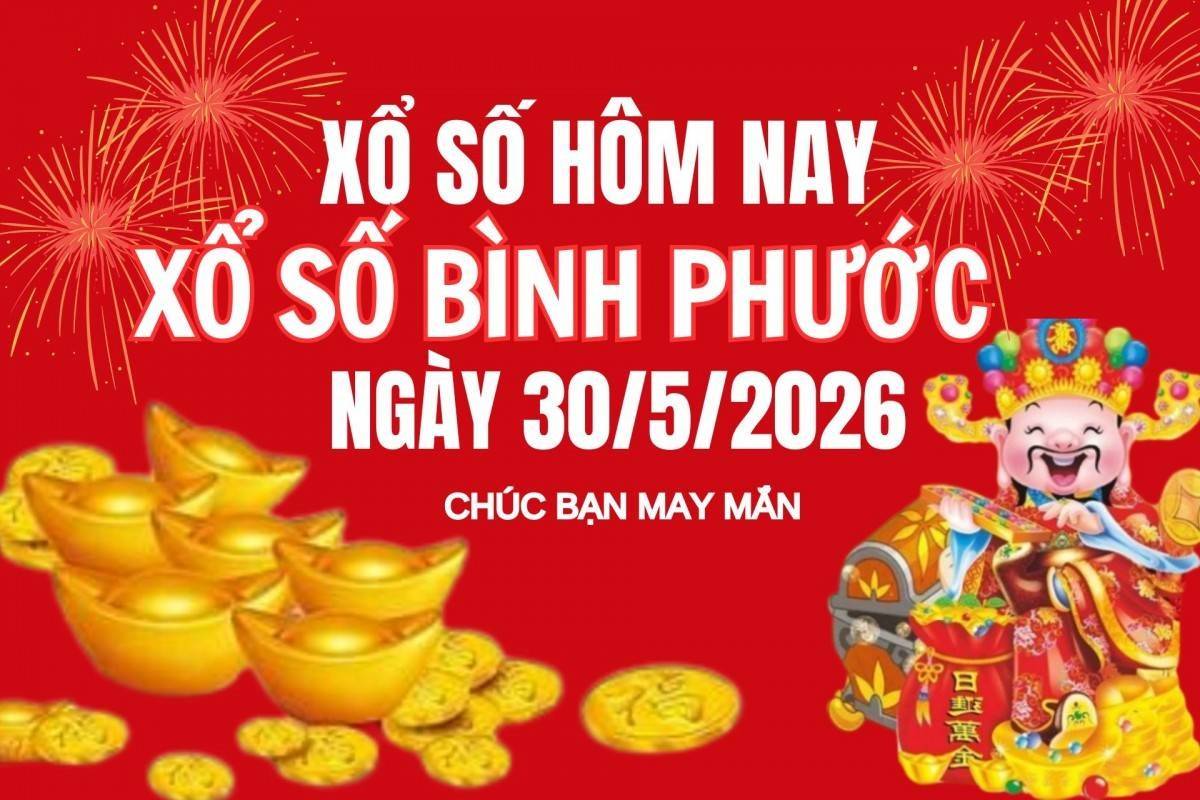 XSBP 30/5, Kết quả xổ số Bình Phước hôm nay 30/5/2026, trực tiếp XSBP ngày 30 tháng 5