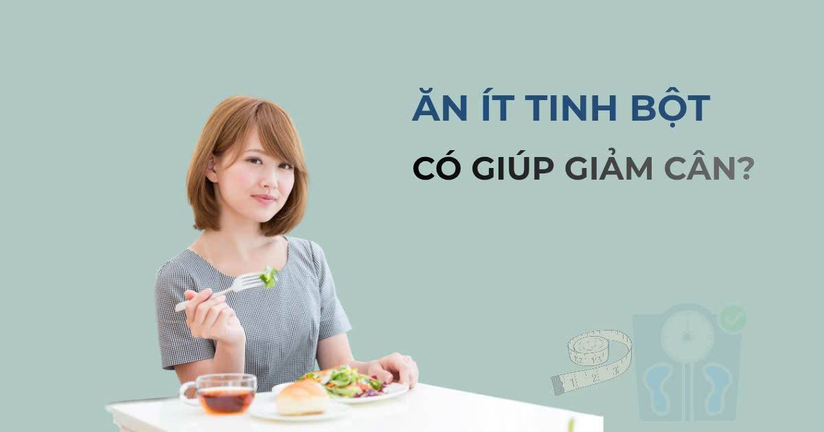 Ăn ít tinh bột có giúp giảm cân: Vì sao dễ tăng cân trở lại