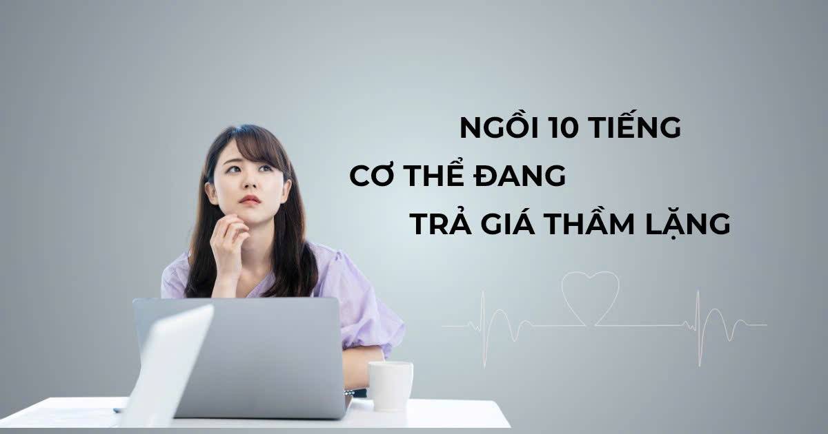 Ngồi quá lâu hại sức khỏe - thói quen văn phòng cần thay đổi