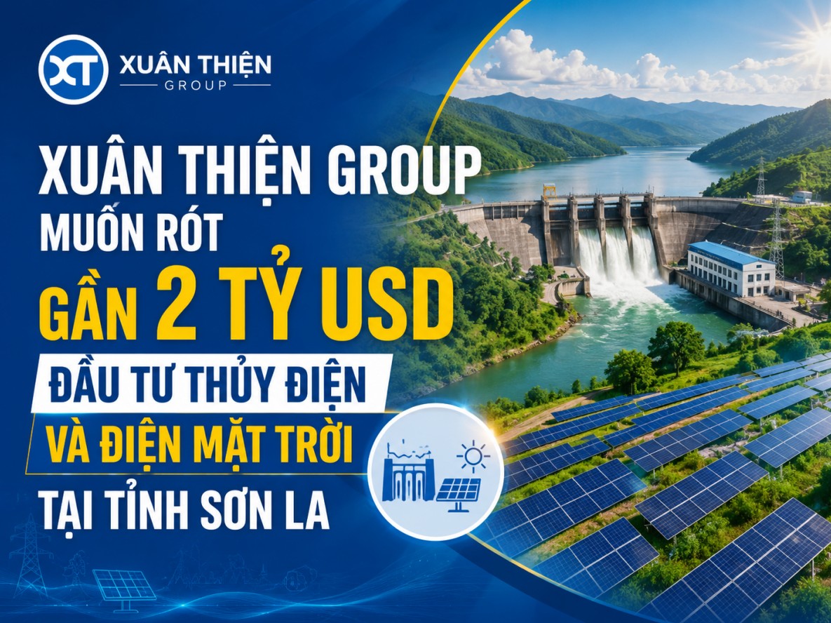 Tập đoàn Xuân Thiện tăng tốc trong cuộc đua năng lượng, đề xuất đầu tư gần 2 tỷ USD làm thủy điện và điện mặt trời tại Sơn La