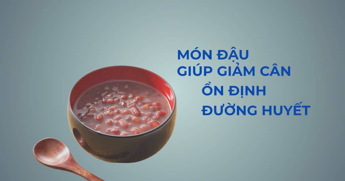Món ăn từ đậu giúp giảm cân và điều hòa đường huyết