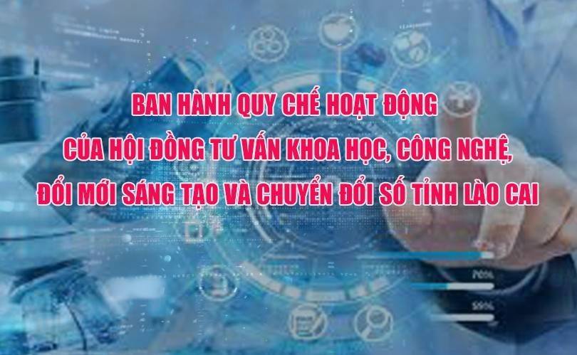 Lào Cai ban hành Quy chế hoạt động của Hội đồng Tư vấn khoa học, công nghệ và chuyển đổi số
