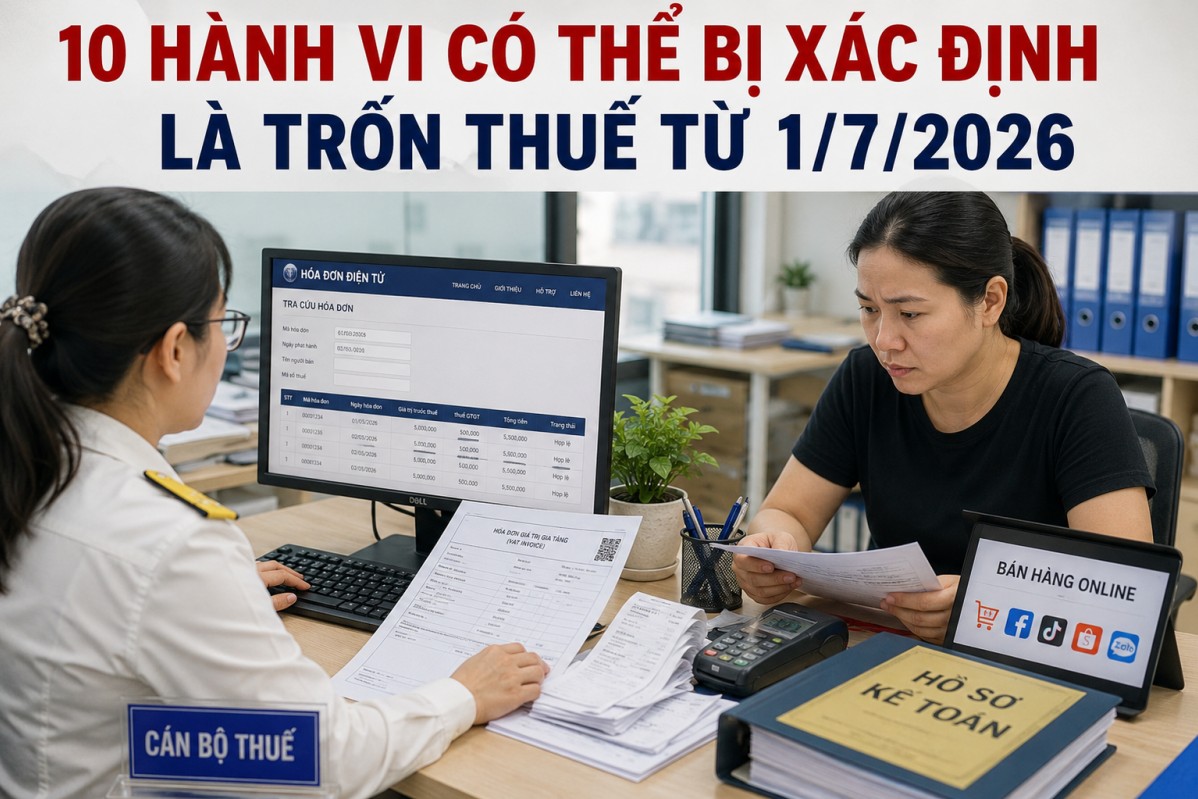 10 hành vi có thể bị xác định là trốn thuế từ ngày 1/7/2026: Những nhóm cần đặc biệt lưu ý