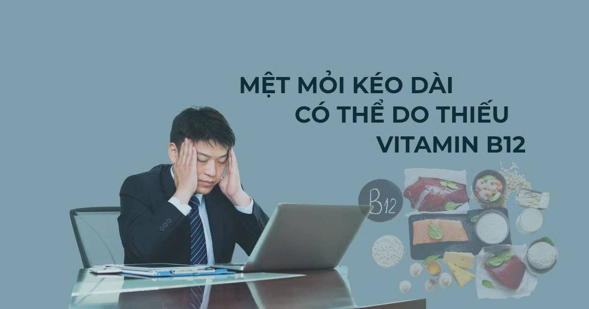 Mệt mỏi kéo dài do thiếu vitamin B12 và folate – dấu hiệu nhận biết và cách bổ sung