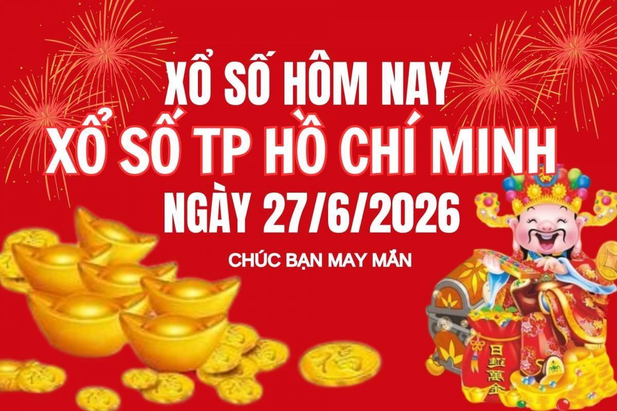 XSHCM 27/6, Kết quả xổ số Hồ Chí Minh hôm nay 27/6/2026, Trực tiếp XSHCM ngày 27 tháng 6
