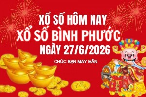 XSBP 27/6, Kết quả xổ số Bình Phước hôm nay 27/6/2026, trực tiếp XSBP ngày 27 tháng 6