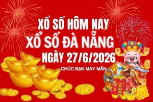 XSDNA 27/6, Xổ số Đà Nẵng ngày 27 tháng 6, Trực tiếp Kết quả Xổ số Đà Nẵng hôm nay ngày 27/6/2026