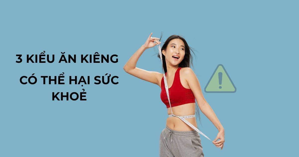 Giảm cân nhanh 2026: Ba kiểu ăn kiêng có hại sức khỏe