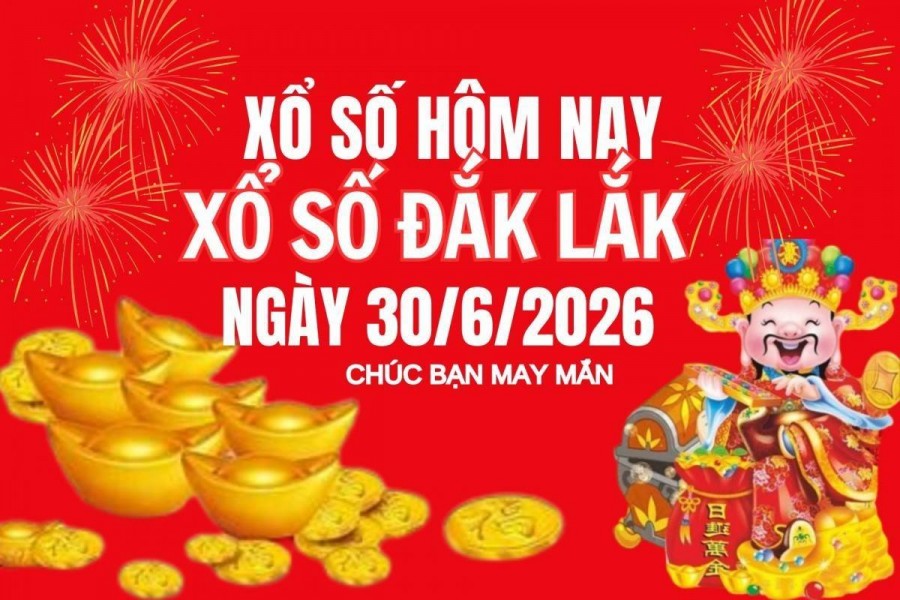 XSDLK 30/6, Kết quả xổ số Đắk Lắk hôm nay 30/6/2026, Trực tiếp XSDLK ngày 30 tháng 6