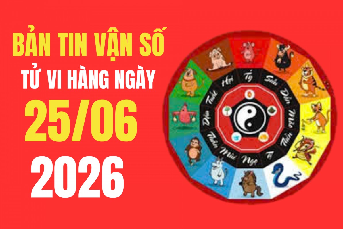 Tử vi - Vận số ngày 25/6/2026: Danh sách những việc đại cát cần triển khai ngay để hanh thông