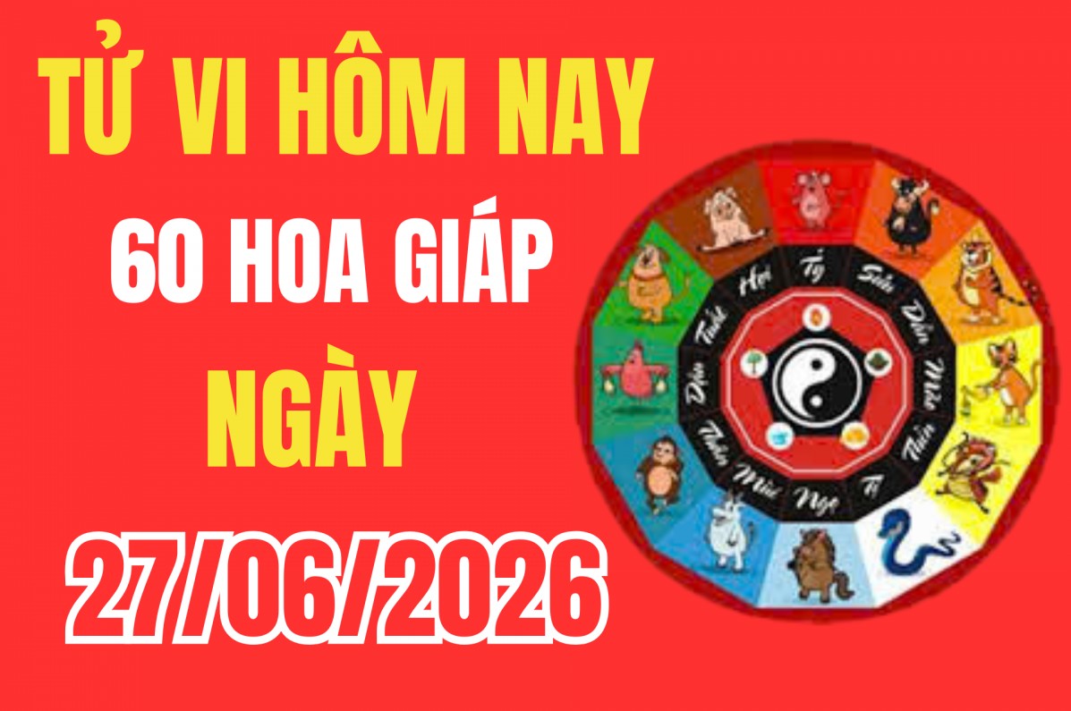 Tử vi 12 con giáp hôm nay 27/6/2026: Chúc mừng 3 con giáp được Cát tinh cao chiếu, vận trình hanh thông, tin vui từ xa bay về tấp nập