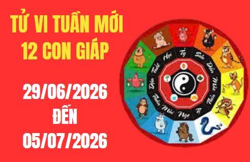 Tử vi tuần mới 12 con giáp từ 29/6 – 5/7/2026: Gọi tên các tuổi tốt vạn sự hanh thông, tuổi xấu cần cẩn trọng