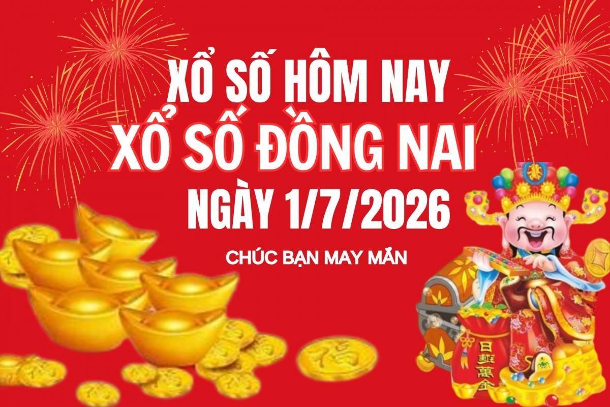 XSDN 1/7, Kết quả xổ số Đồng Nai hôm nay 1/7, trực tiếp xổ số Đồng Nai 1/7/2026
