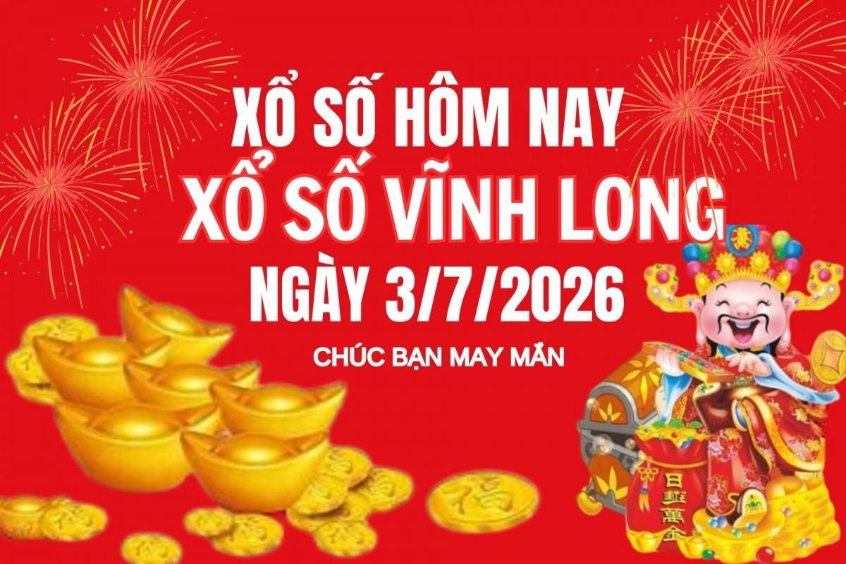 XSVL 3/7 Kết quả xổ số Vĩnh Long hôm nay 3/7/2026, Trực tiếp XSVL ngày 3 tháng 7
