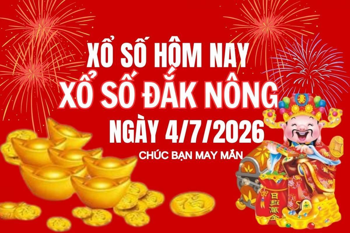 XSDNO 4/7, Kết quả xổ số Đắk Nông hôm nay 4/7/2026, Trực tiếp XSDNO ngày 4 tháng 7
