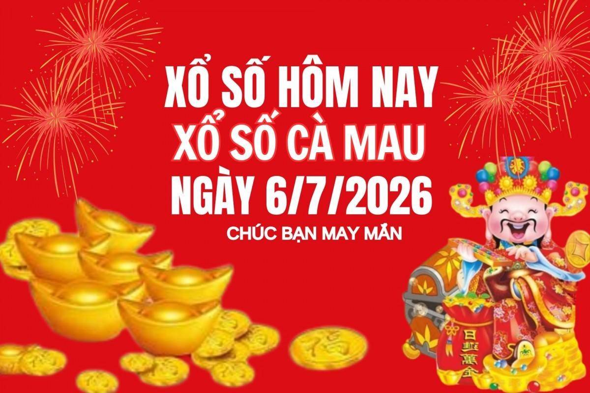 XSCM 6/7, Kết quả xổ số Cà Mau hôm nay 6/7/2026, Trực tiếp XSCM ngày 6 tháng 7