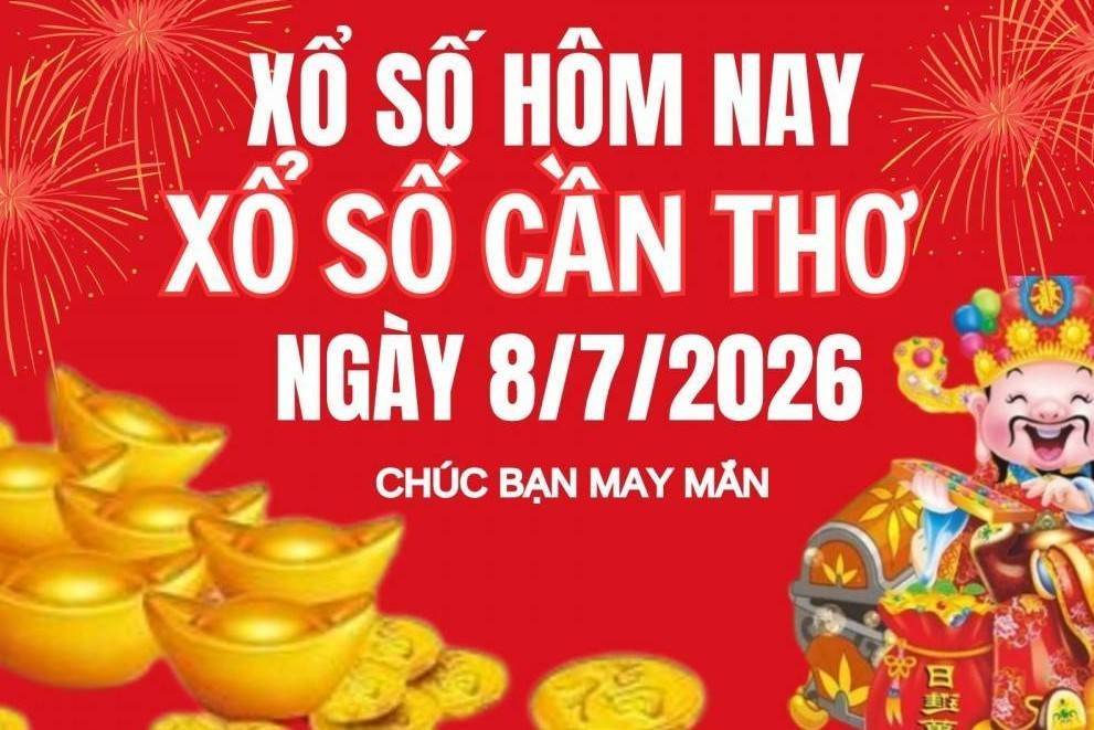XSCT 8/7, Kết quả xổ số Cần Thơ hôm nay 8/7/2026, Trực tiếp XSCT ngày 8 tháng 7