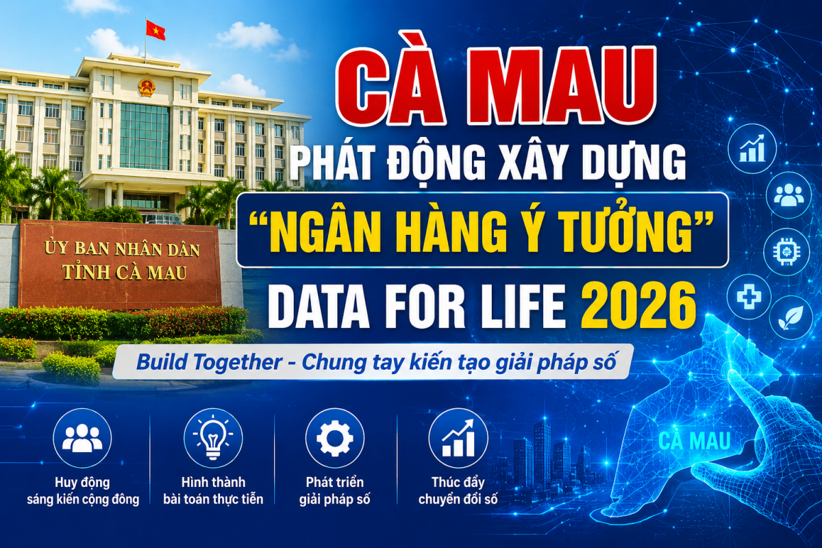 Cà Mau thúc đẩy chuyển đổi số thông qua Cuộc thi Data for Life 2026.