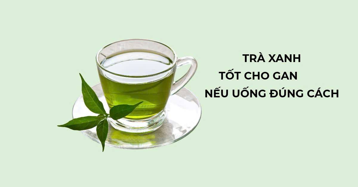 Trà xanh: Thói quen đơn giản giúp cải thiện chức năng gan hiệu quả