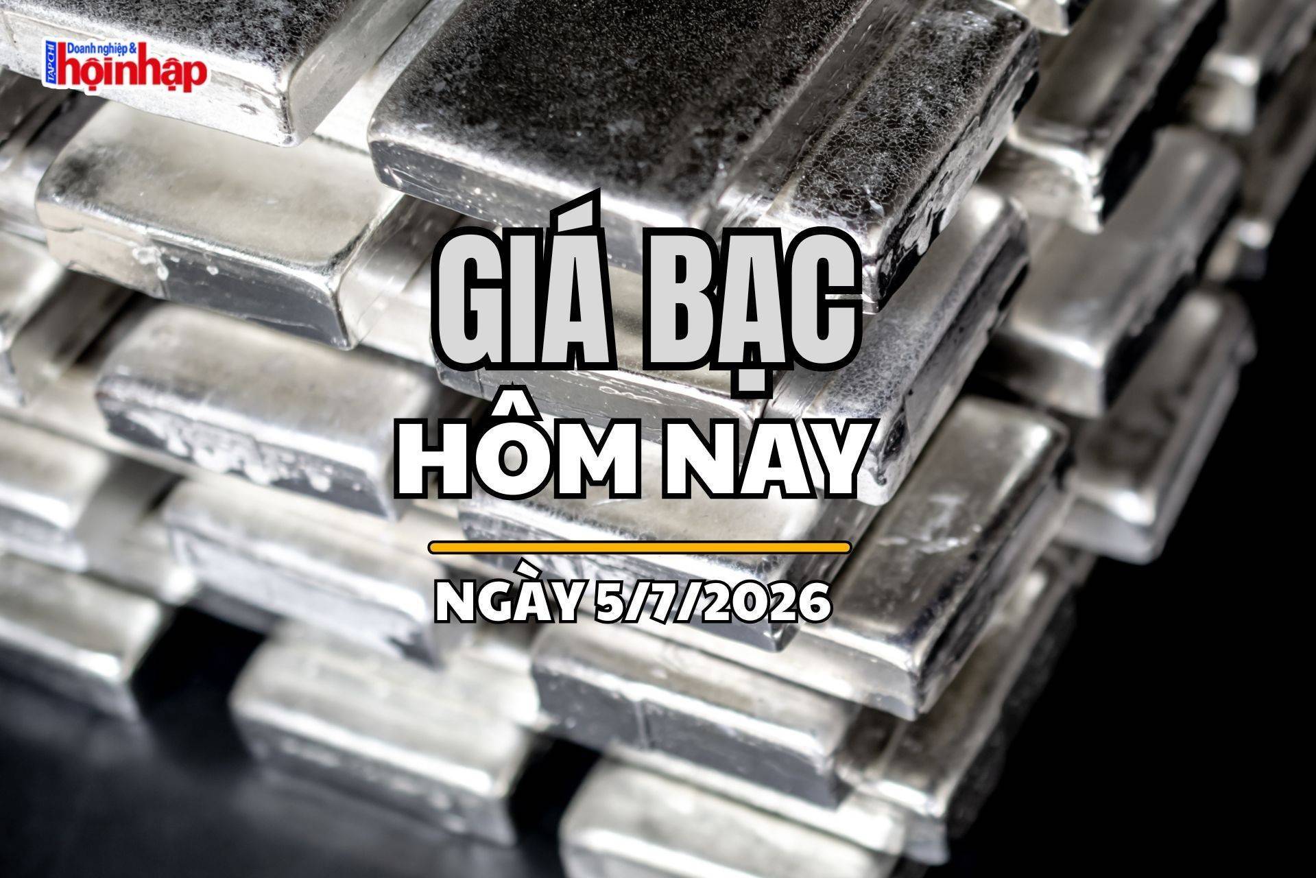 Giá bạc hôm nay 5/7/2026: Bạc trong nước và thế giới tiếp tục tăng