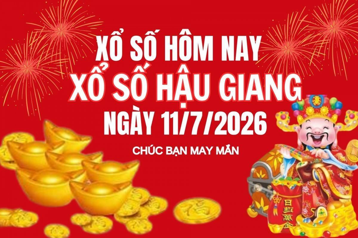 XSHG 11/7, Kết quả xổ số Hậu Giang hôm nay 11/7/2025, Trực tiếp XSHG ngày 11 tháng 7