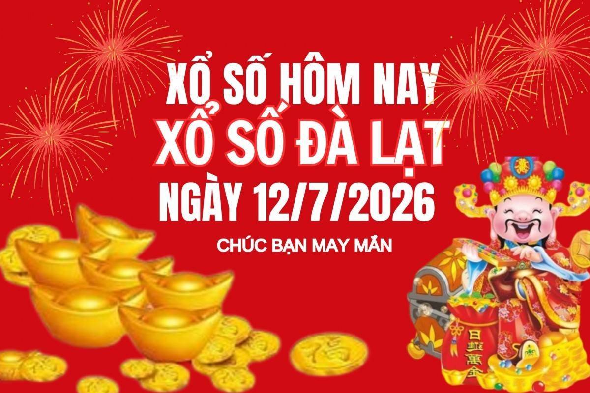 XSDL 12/7, Kết quả xổ số Đà Lạt hôm nay 12/7/2026, trực tiếp XSDL ngày 12/7