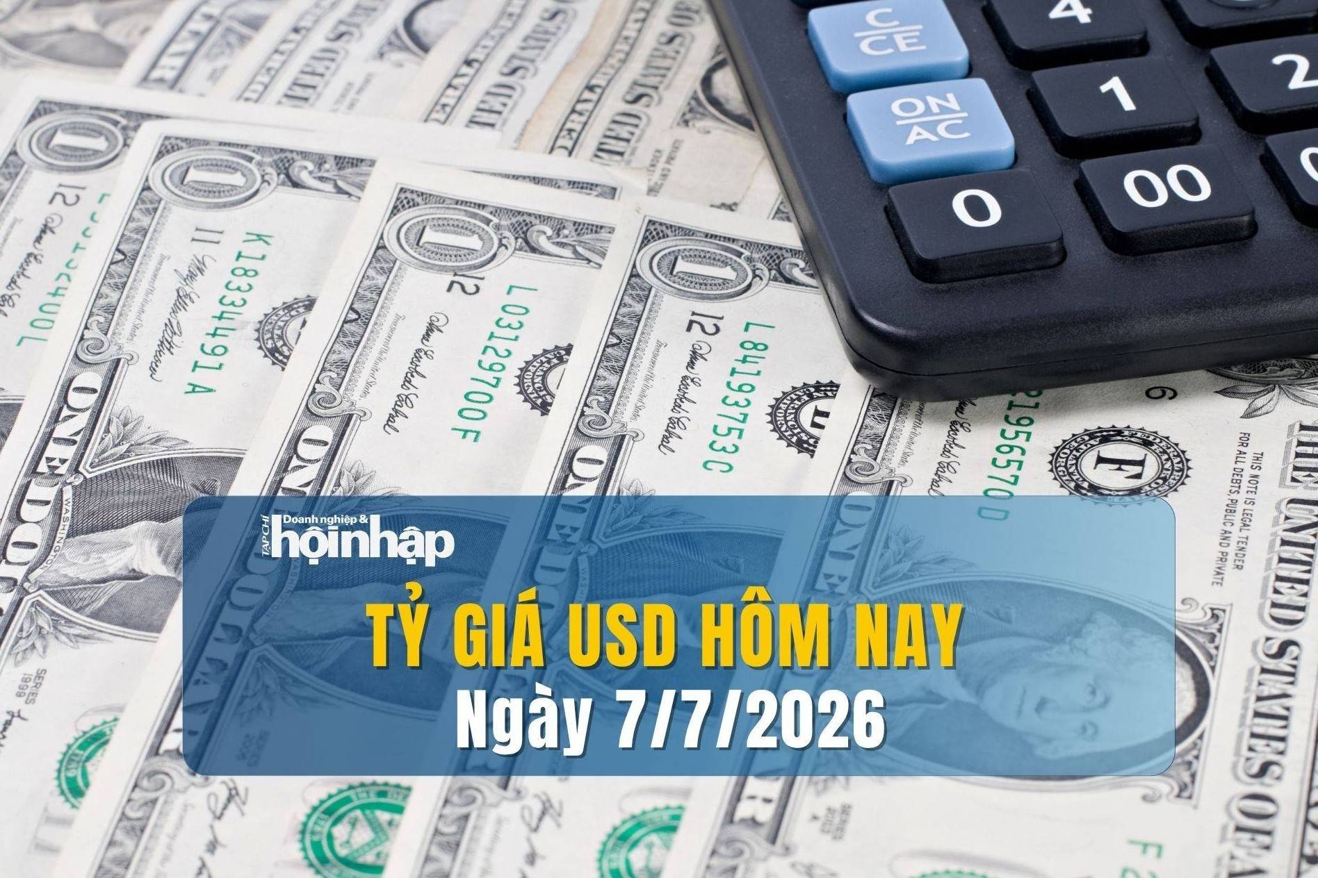 Tỷ giá USD hôm nay 7/7: Đồng USD đồng loạt giảm