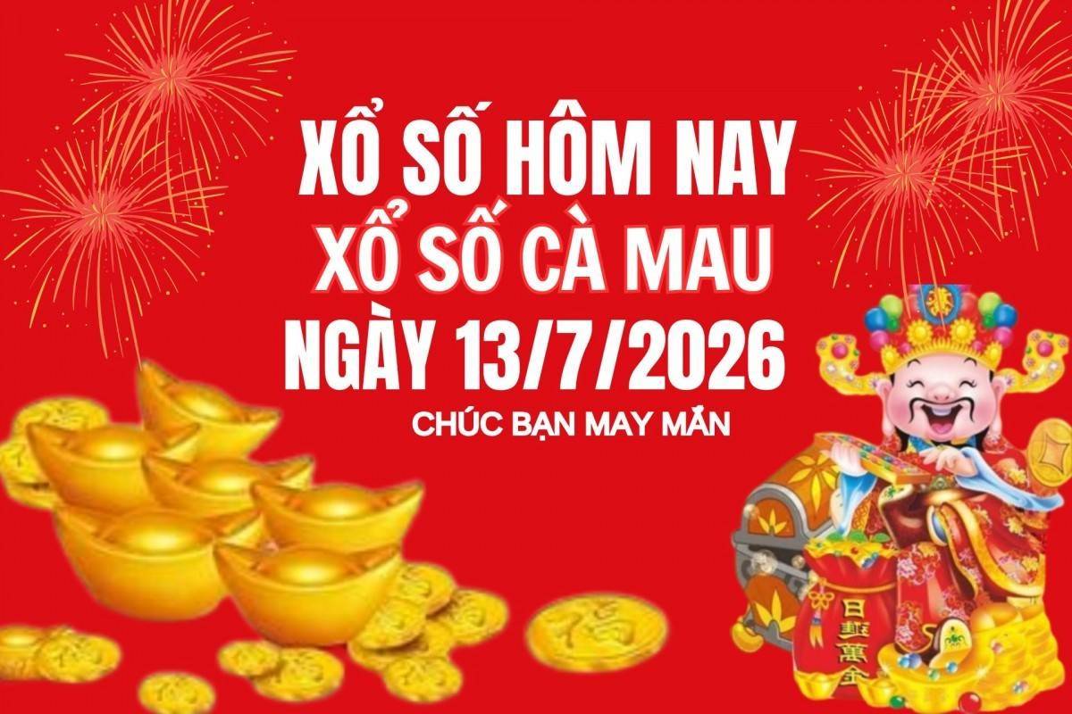 XSCM 13/7, Kết quả xổ số Cà Mau hôm nay 13/7/2026, Trực tiếp XSCM ngày 13 tháng 7