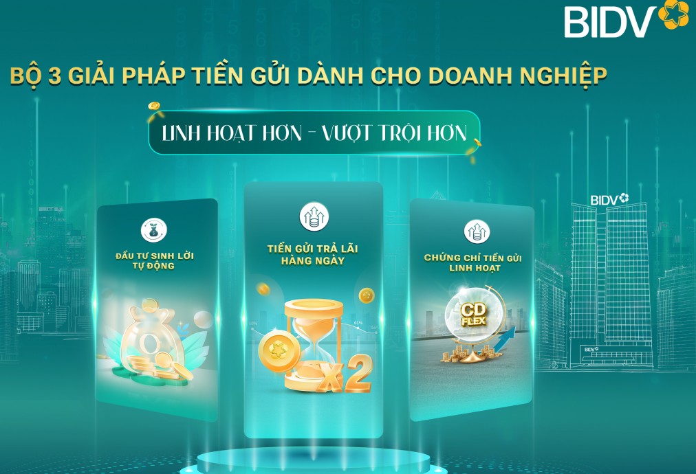BIDV cung cấp giải pháp tiền gửi vượt trội cho doanh nghịệp