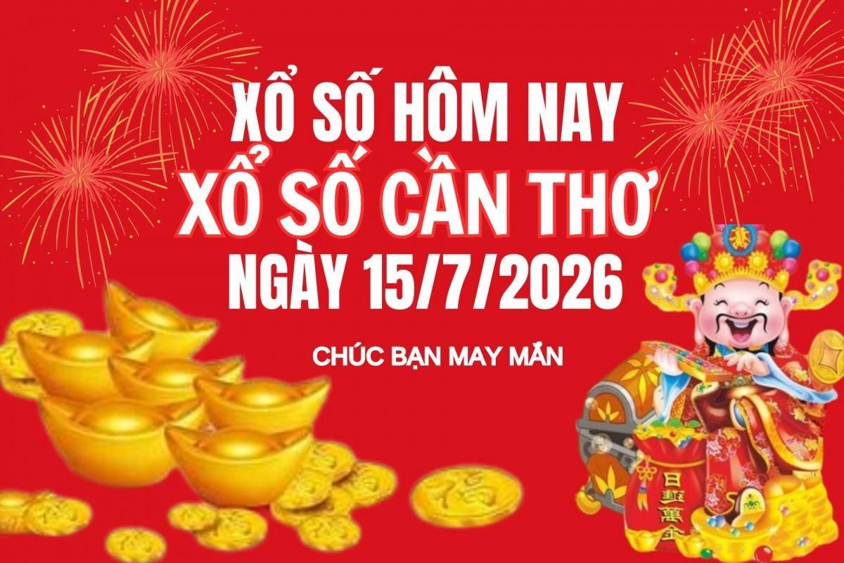 XSCT 15/7, Kết quả xổ số Cần Thơ hôm nay 15/7/2026, Trực tiếp XSCT ngày 15 tháng 7