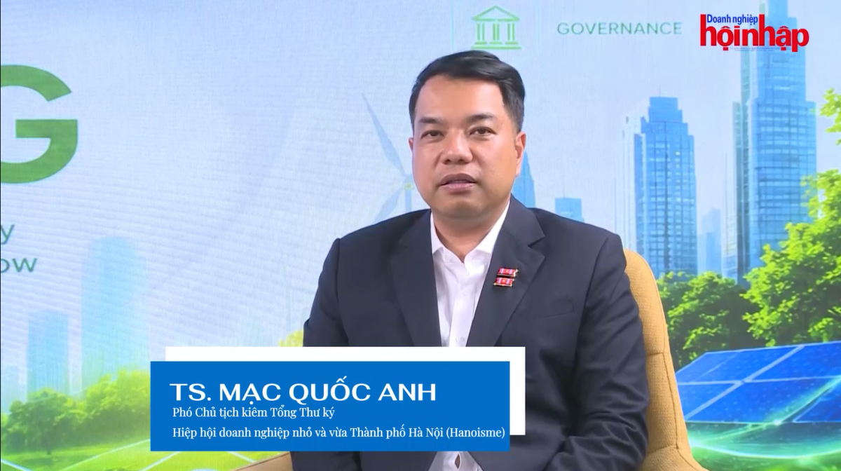iến sĩ Mạc Quốc Anh, Phó Chủ tịch kiêm Tổng Thư ký Hiệp hội Doanh nghiệp nhỏ và vừa TP. Hà Nội