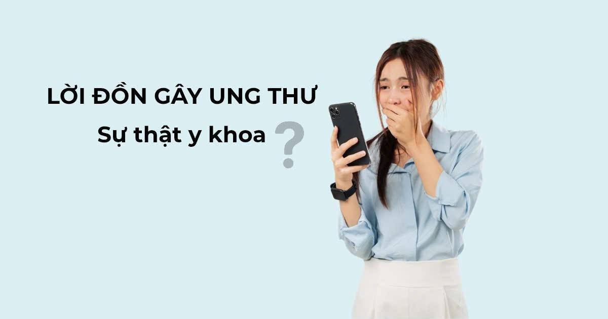 Sự thật y khoa đằng sau những lời đồn về nguyên nhân gây ung thư