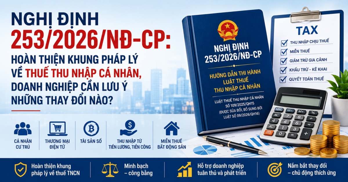 Nghị định 253/2026/NĐ-CP: 10 điểm mới doanh nghiệp cần biết khi thực hiện chính sách thuế thu nhập cá nhân