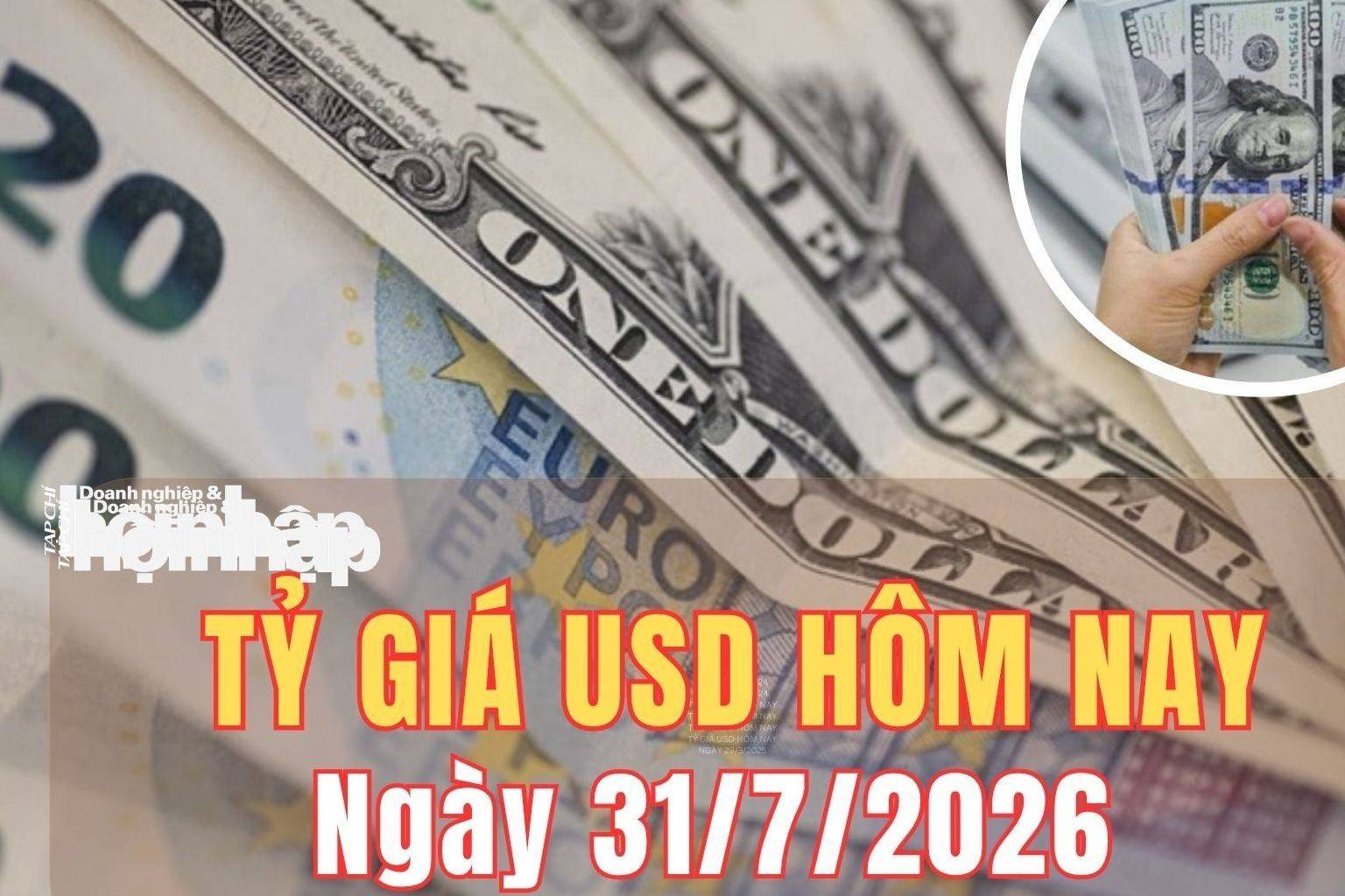 Tỷ giá USD hôm nay 31/7: Đồng USD giảm mạnh