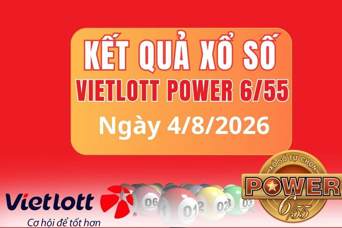 Vietlott 4 tháng 8 Kết quả xổ số Vietlott hôm nay 4 tháng 8 Xổ số Power 6/55 ngày 4 tháng 8  /2026