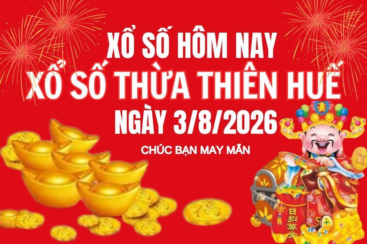 XSTTH 3/8, Kết quả xổ số Thừa Thiên Huế hôm nay 3/8/2026, Trực tiếp XSTTH ngày 3 tháng 8