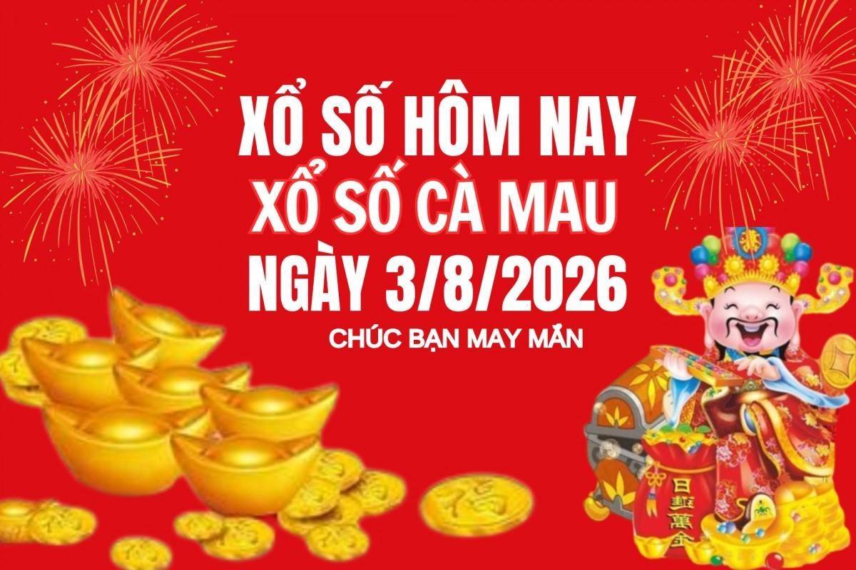XSCM 3/8, Kết quả xổ số Cà Mau hôm nay 3/8/2026, Trực tiếp XSCM ngày 3 tháng 8