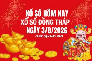 XSDT 3/8, Kết quả xổ số Đồng Tháp hôm nay 3/8/2026, Trực tiếp XSDT ngày 3 tháng 8