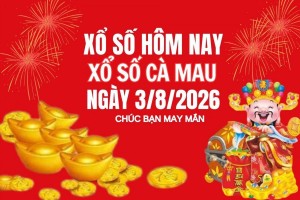 XSCM 3/8, Kết quả xổ số Cà Mau hôm nay 3/8/2026, Trực tiếp XSCM ngày 3 tháng 8