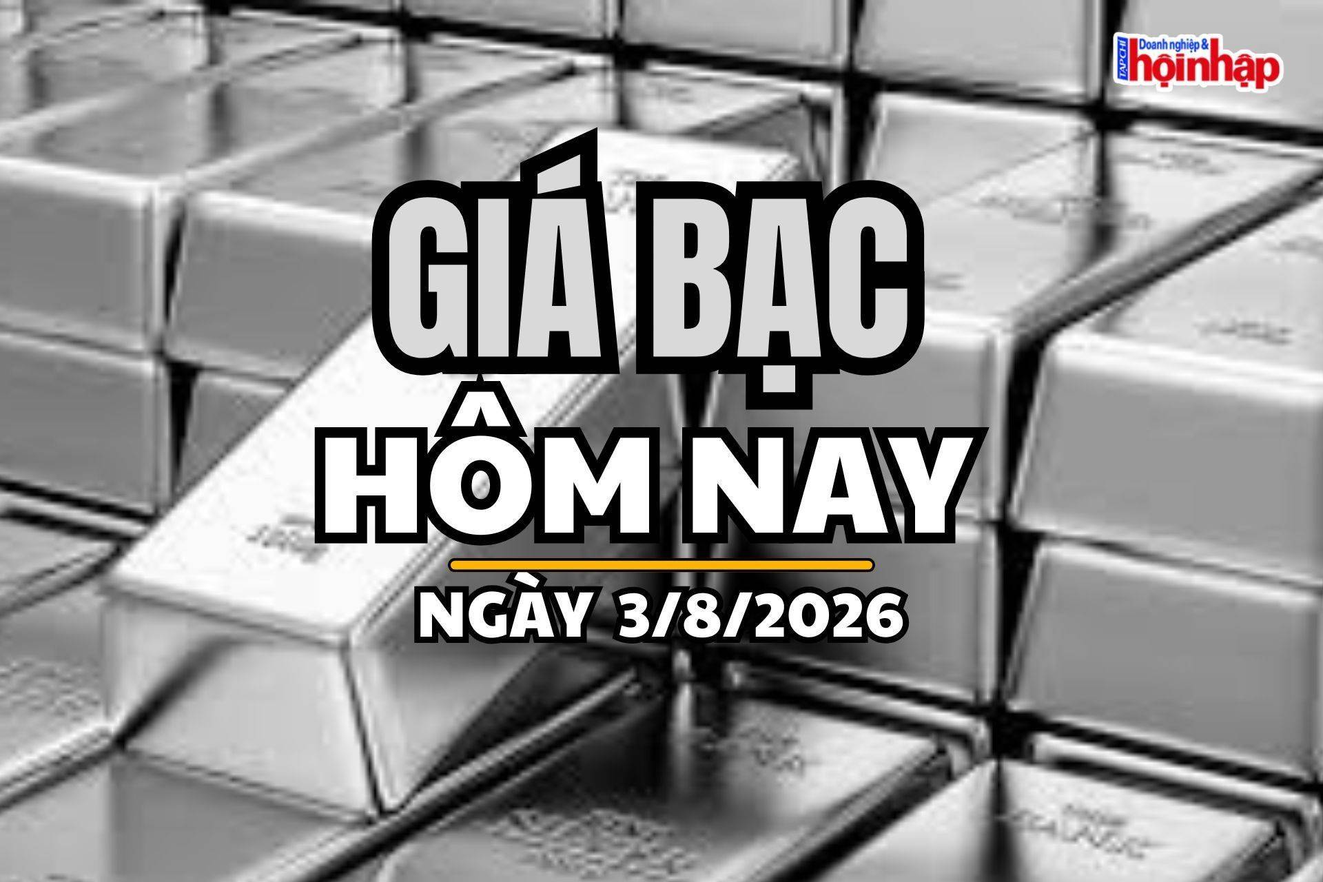 Giá bạc hôm nay 3/8/2026: Giá bạc thế giới tiếp tục tăng, trong nước tráo chiều