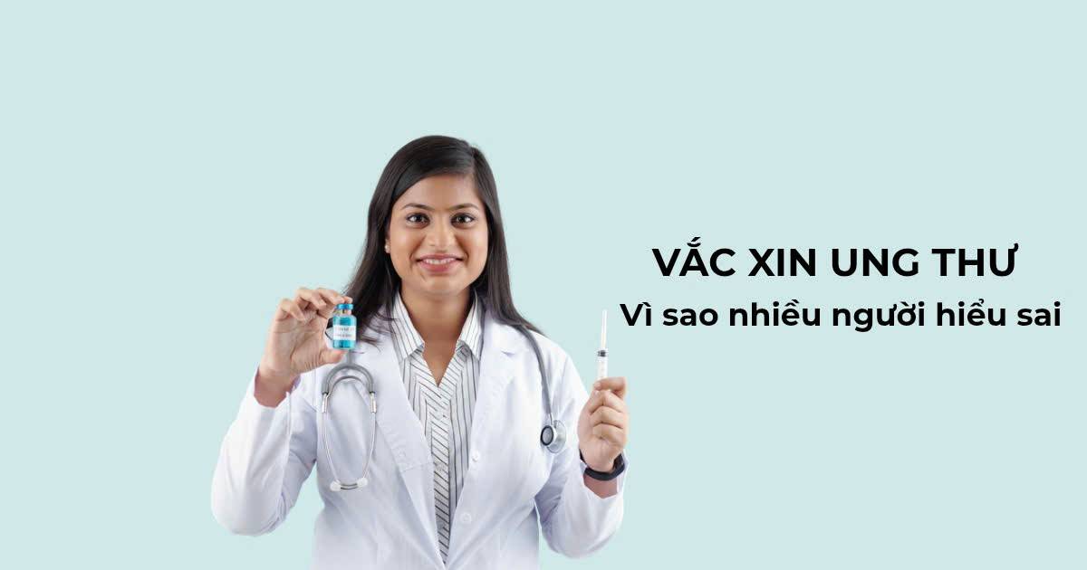 Vắc xin ung thư: Vì sao nhiều người vẫn đang hiểu sai?