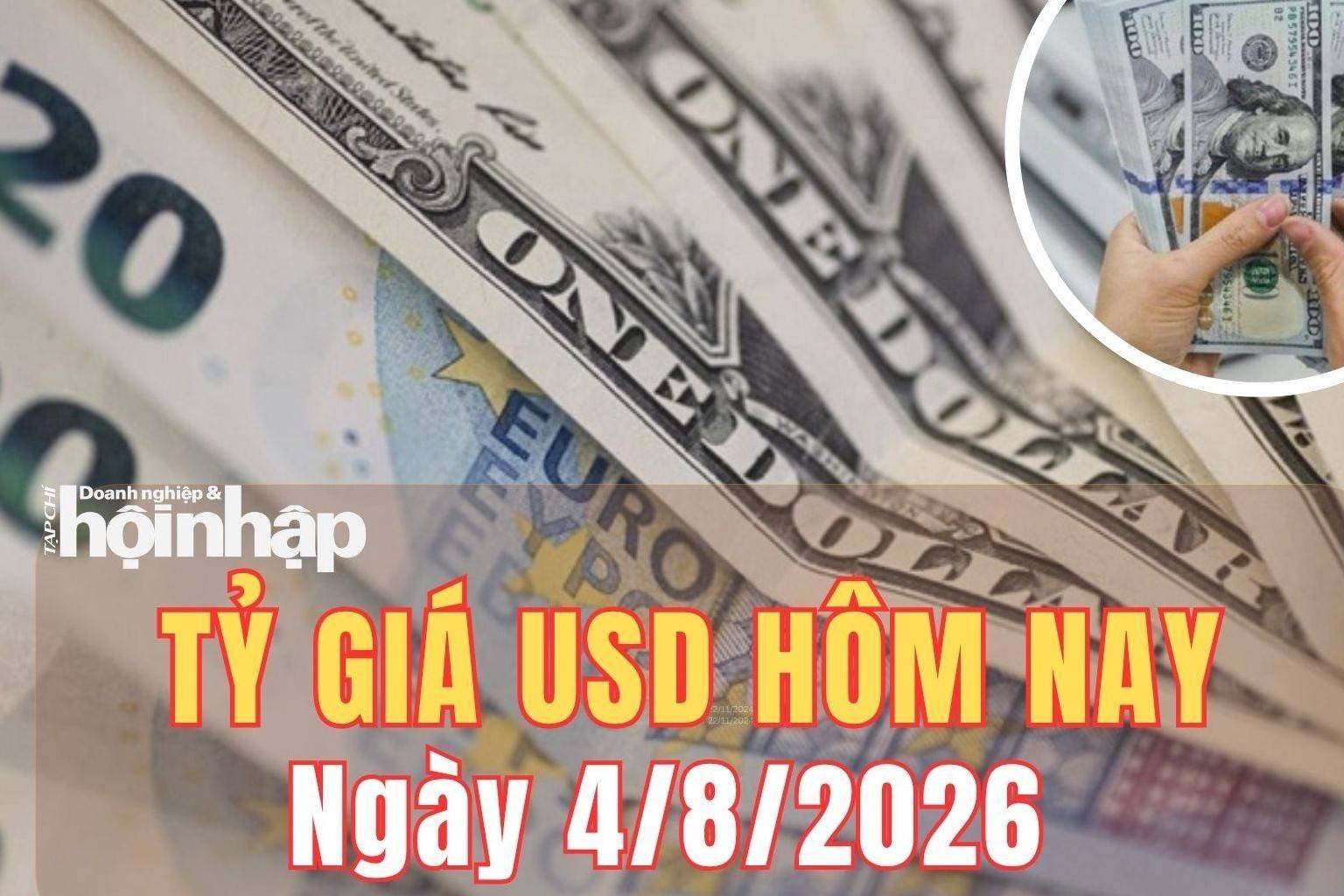 Tỷ giá USD hôm nay 4/8/2026: Đồng USD tăng nhẹ